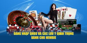 Đăng Nhập QH88 Và Những Lưu Ý Quan Trọng Dành Cho Newbie