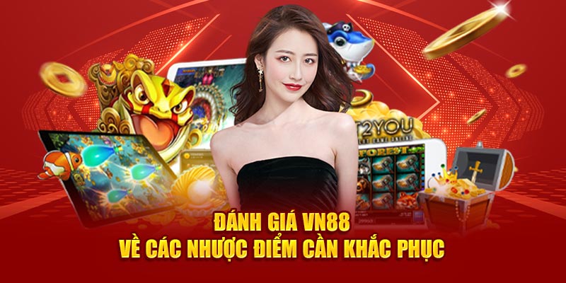 Đánh giá VN88 về các nhược điểm cần khắc phục