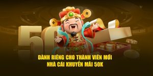 Dành Riêng Cho Thành Viên Mới: Nhà Cái Khuyến Mãi 50k