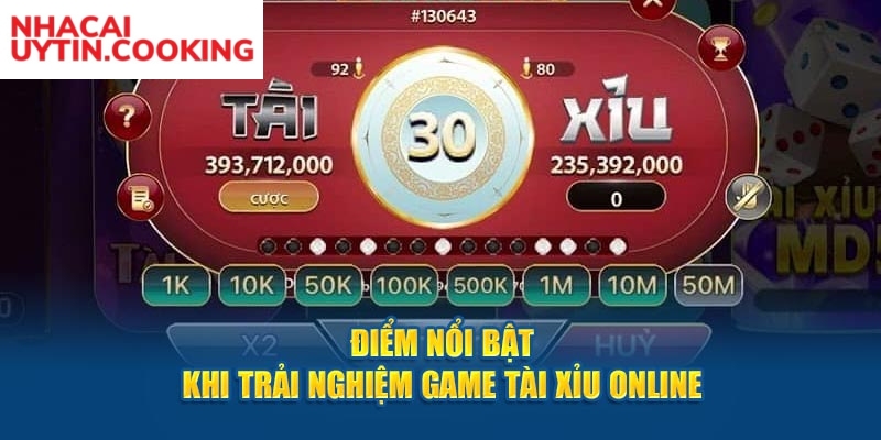 Điểm nổi bật khi trải nghiệm game tài xỉu online