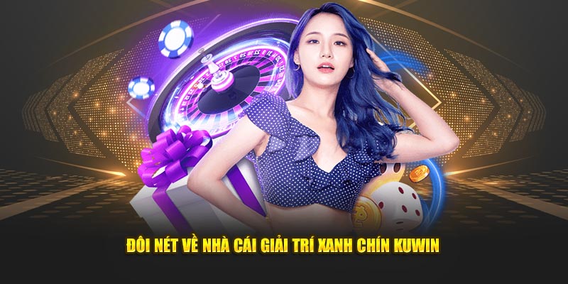 Đôi nét về nhà cái giải trí xanh chín Kuwin