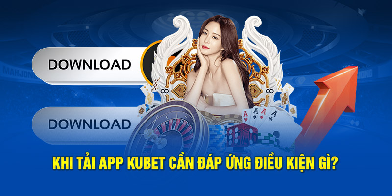 Hướng dẫn tân binh cách tải app Kubet 