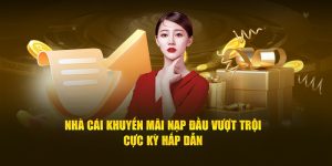 Nhà Cái Khuyến Mãi Nạp Đầu Vượt Trội, Cực Kỳ Hấp Dẫn