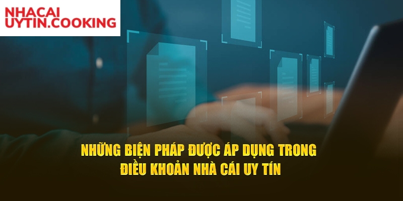 Những biện pháp được áp dụng trong điều khoản nhà cái uy tín