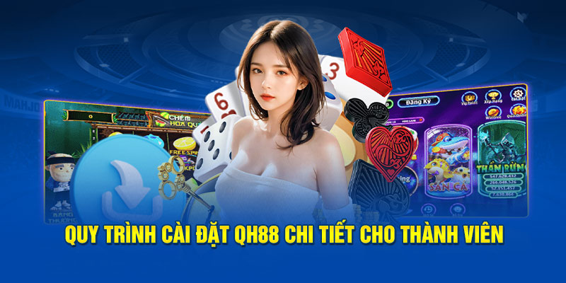 Quy trình cài đặt QH88 chi tiết cho thành viên