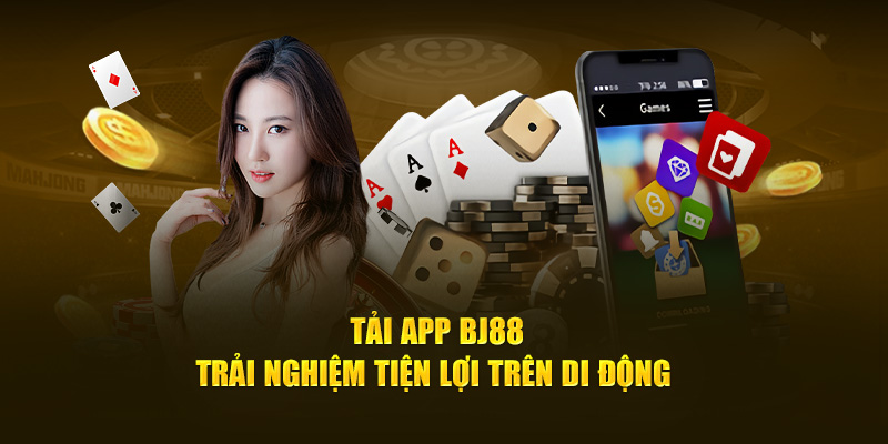 Tải App BJ88 - Trải Nghiệm Tiện Lợi Trên Di Động