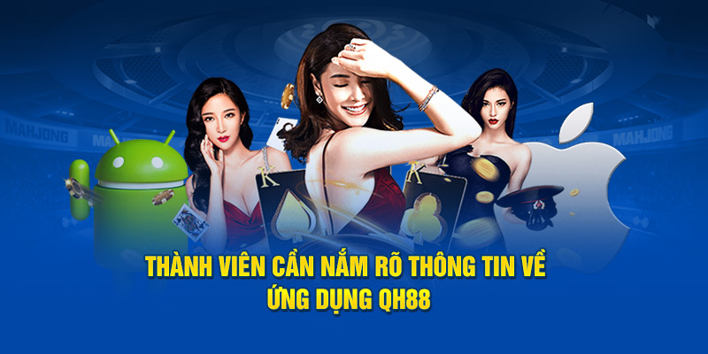 Thành viên cần nắm rõ thông tin về ứng dụng QH88