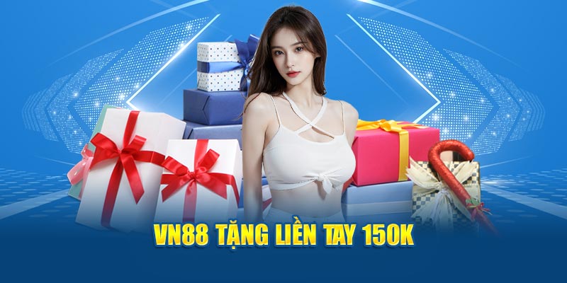 VN88 tặng liền tay 150K